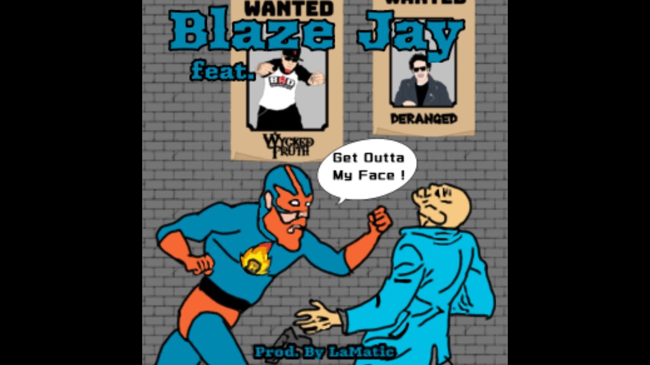 Смотреть «Blaze Jay - Get Outta My Face (feat. Wycked Truth & Deranged)» на YouTube Смотреть «Blaze Jay - Get Outta My Face (feat. Wycked Truth & Deranged)» на YouTube