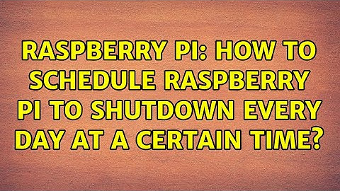 Raspberry Pi: How to schedule raspberry pi to shutdown every day at a certain time?