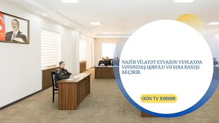 Nazir Vilayət Eyvazov Yevlaxda Vətəndaş Qəbulu Və Sıra Baxışı Keçirib