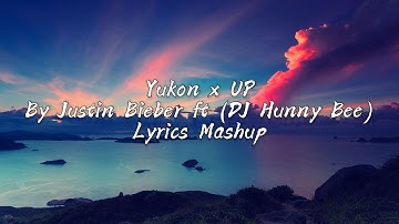 Thumbnail of Yukon x UP Lyrics By Justin Bieber x Dj Hunny Bee Mash up