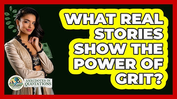 What Real Stories Show The Power Of Grit? - Anecdotes in Quotation