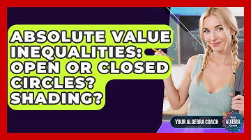 Absolute Value Inequalities: Open Or Closed Circles? Shading? - Your Algebra Coach