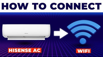 How To Connect Hisense AC To Wifi (How Do I Connect Hisense Air Conditioner To Wifi?)