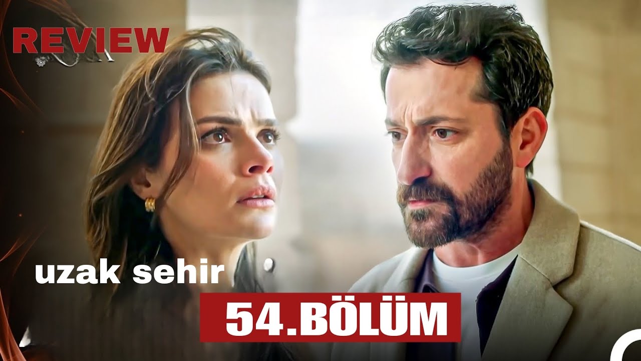 Uzak sehir 54.Bölüm | HD Review 
