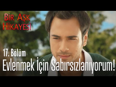 Tolga evliliği hızlandırıyor! - Bir Aşk Hikayesi 17. Bölüm