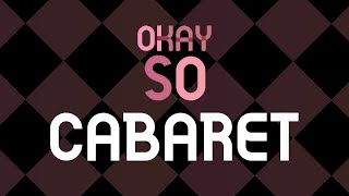Okay So... Cabaret, Political Apathy, & Fascism