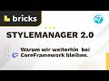 Bricks 2.2 Stylemanager - warum wir weiterhin bei CoreFramework bleiben