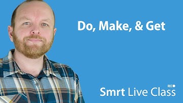Do, Make, & Get - Smrt Live Class with Mark #7