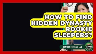 How To Find Hidden Dynasty Rookie Sleepers? - Fantasy Football Lab