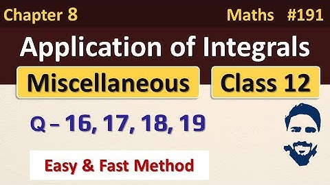 Miscellaneous Exercise Chapter 8 Class 12 (Q16, Q17, Q18, Q19) | Application of Integrals Class 12