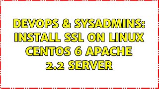 DevOps & SysAdmins: Install ssl on linux centos 6 apache 2.2 server Details