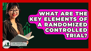 What Are The Key Elements Of A Randomized Controlled Trial? - The Friendly Statistician