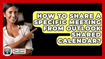 How To Share A Specific Meeting From Outlook Shared Calendar? - TheEmailToolbox.com