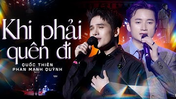 KHI PHẢI QUÊN ĐI - QUỐC THIÊN x PHAN MẠNH QUỲNH Khiến Người Nghe Nổi Da Gà Với Giọng Live Da Diết