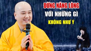 Đừng Bận Lòng Với Những Gì Không Như Ý  Pháp Thoại Thầy Thích Pháp Hòa