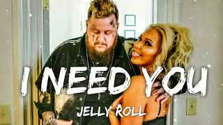 I Need You LYRICS - Jelly Roll