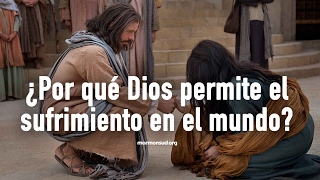 ¿Por qué Dios permite el sufrimiento?