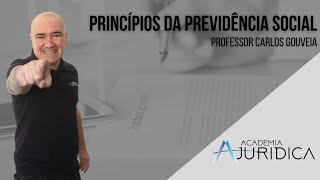 PRINCÍPIOS DA PREVIDENCIA SOCIAL - PROFESSOR CARLOS GOUVEIA