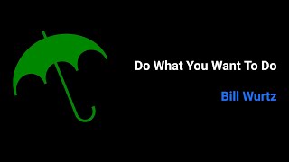 Bill Wurtz - Do what you want to do