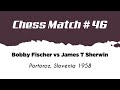 Bobby Fischer vs James T Sherwin • Portoroz - Slovenia, 1958
