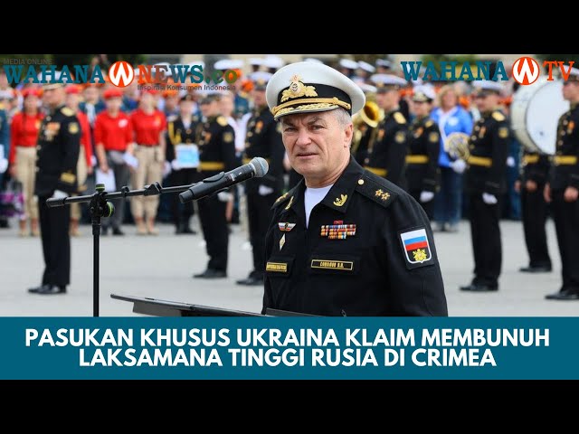 Pasukan Khusus Ukraina Klaim Membunuh Laksamana Tinggi Rusia di Crimea