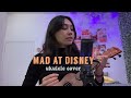 Mad at Disney- ukulele cover!!!