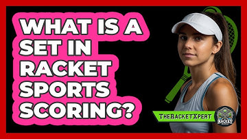 What Is A Set In Racket Sports Scoring?
