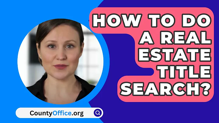 How To Do A Real Estate Title Search? - CountyOffice.org