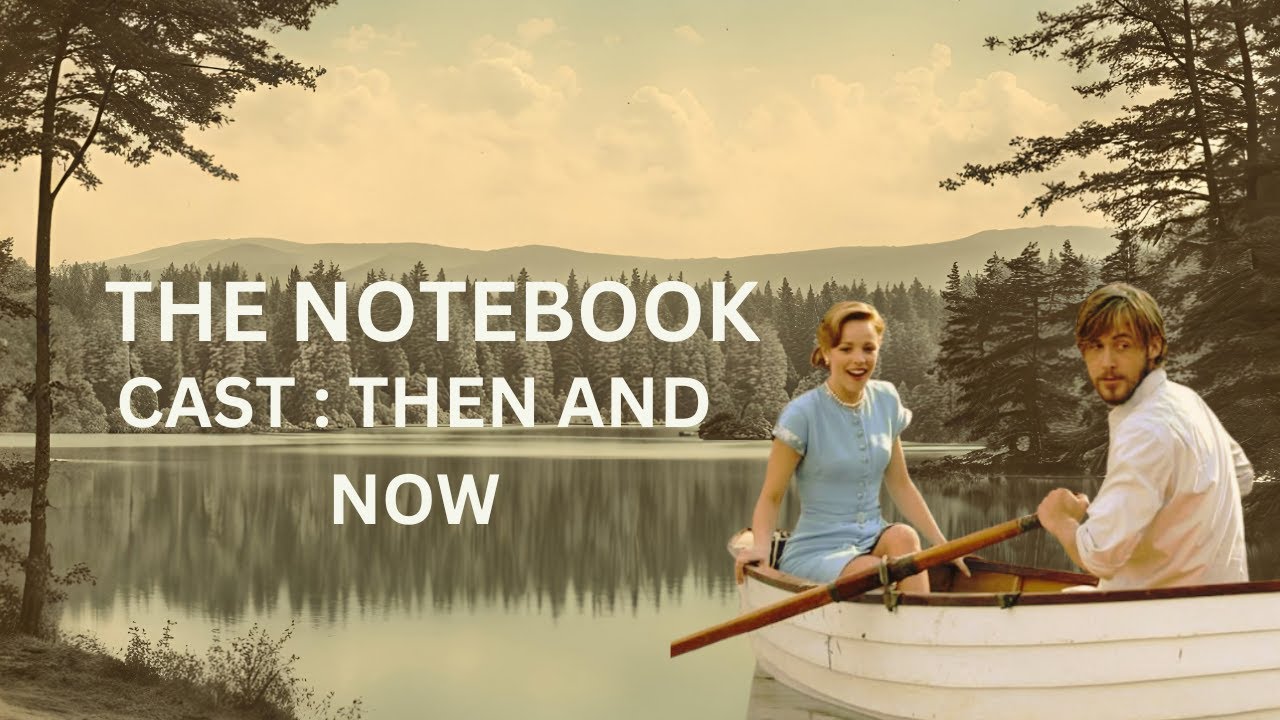 THE NOTEBOOK (2004) | CAST: THEN VS NOW - YouTube