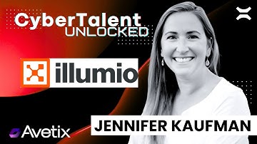 Zero Trust, Zero Bad Hires - Inside Illumio! Jennifer Kaufman | Cyber Talent Unlocked