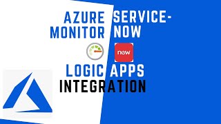Azure Monitoring and Alerting with Service-Now integration using LogicApps: Step-by-Step Tutorial