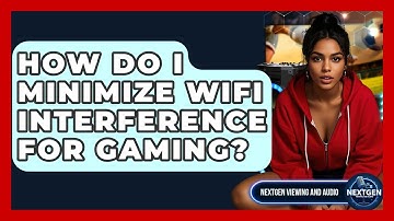 How Do I Minimize WiFi Interference For Gaming? - NextGen Viewing and Audio