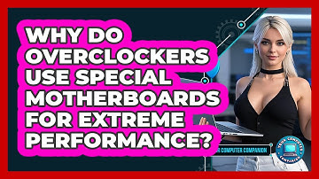Why Do Overclockers Use Special Motherboards For Extreme Performance? - Your Computer Companion