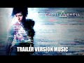 GHOST IN THE SHELL Trailer Music Version