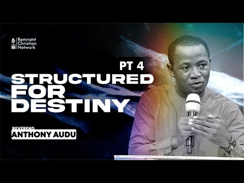 STRUCTURED FOR DESTINY || PART 4|| REV. ANTHONY AUDU || 17TH AUGUST 2022