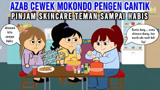 AZAB CEWEK MOKONDO PENGEN CANTIK, PINJAM SKINCARE TEMAN SAMPAI HABIS | ANIMASI AZAB