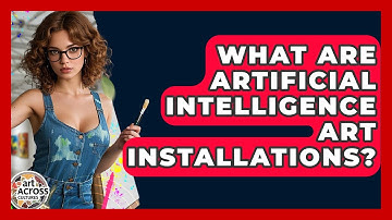 What Are Artificial Intelligence Art Installations? - Art Across Cultures
