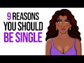 9 Reasons Why It’s Better to Be Single