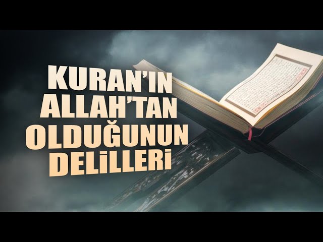 Kuran’ın Allah’tan Olduğunun Delilleri