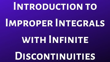 Introduction to Improper Integrals with Infinite Discontinuities