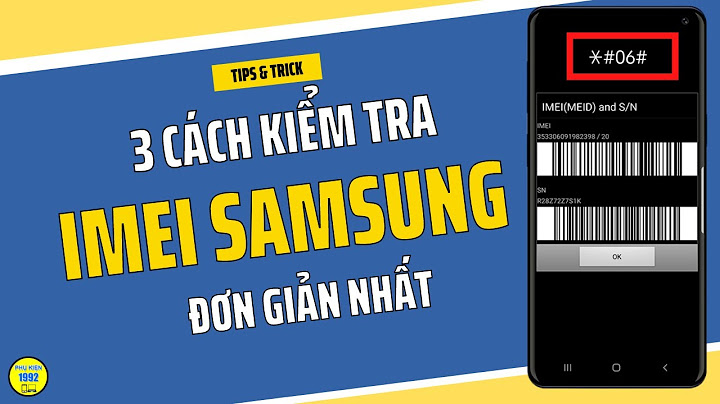 Hướng dẫn kiểm tra imei samsung chính xác từ hãng