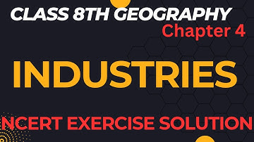 NCERT Solutions - Class 8 Geography | Chapter 4 | Industries