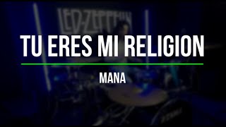 Tu Eres Mi Religion - MANÁ  - (DRUM COVER) / (LYRICS ENGLISH) - (LETRA ESPAÑOL)