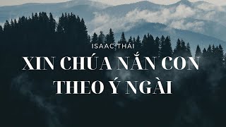 Video thumbnail of "Xin Chúa Nắn Con Theo Ý Ngài - Isaac Thái | MV Lyrics | Cùng Nghe Thánh Ca"