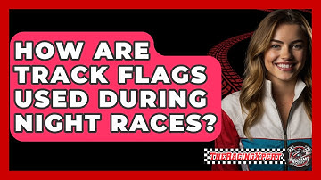 How Are Track Flags Used During Night Races? - The Racing Xpert