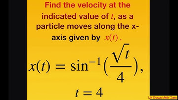 Find velocity at t=4 as particle moves along the x axis x(t) = sin^(-1)(sqrt(t)/4).  Inverse Trig