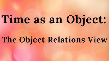 3. Time as an Object: The Object Relations View (Improved Audio)