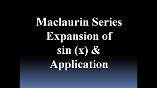 Maclaurin Series Expansion of sin (x) & Application