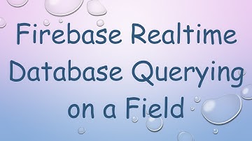 Firebase Realtime Database Querying on a Field