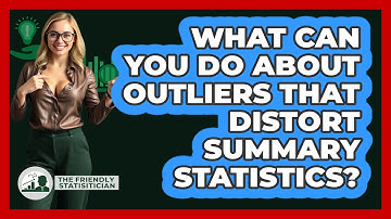 What Can You Do About Outliers That Distort Summary Statistics? - The Friendly Statistician